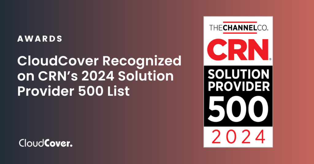 CloudCover Recognized on CRN’s 2024 Solution Providers 500 List