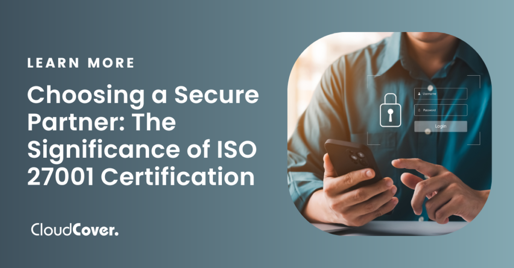 Choosing a Secure Partner: The Significance of ISO 27001 Certification