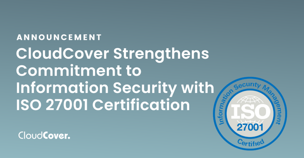 CloudCover Strengthens Commitment to Information Security with ISO 27001 Certification