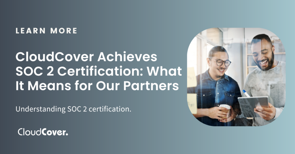 CloudCover Achieves SOC 2 Certification: What It Means for Our Partners